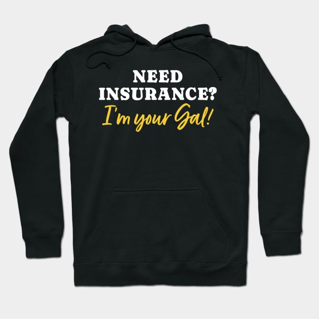 Need Insurance I'm Your Gal Hoodie by maxcode